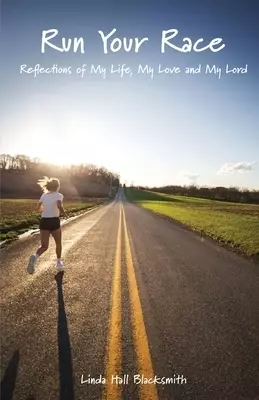 Run Your Race: Reflections of My Life, My Love and My Lord