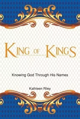 King of Kings: Knowing God Through His Names