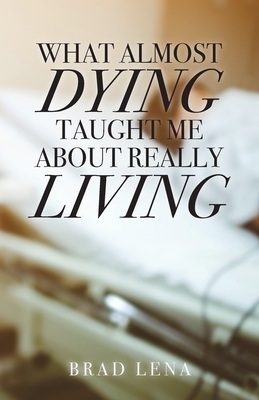 What Almost Dying Taught Me About Really Living