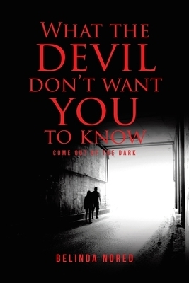 What the Devil Don't Want You to Know: Come Out of the Dark