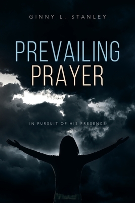 Prevailing Prayer: In Pursuit of His Presence