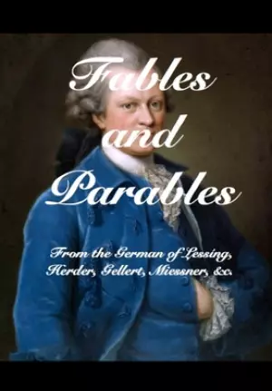 Fables and Parables : From the German of Less