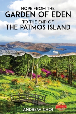 Hope From the Garden of Eden to The End of the Patmos Island, 에덴동산에서 부터 ... 메세&#