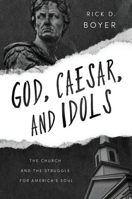 God, Caesar, and Idols: The Church and the Struggle for America's Soul