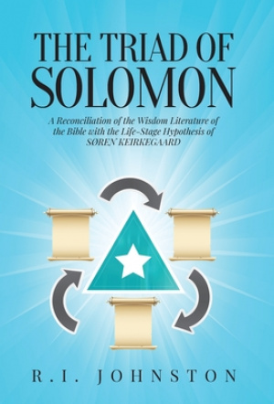 The Triad of Solomon: A Reconciliation of the Wisdom Literature of The Bible with the Life-Stage Hypothesis of S