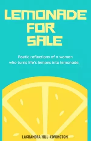 Lemonade for Sale: Poetic Reflections of a Woman Who Turns Life's Lemons into Lemonade.