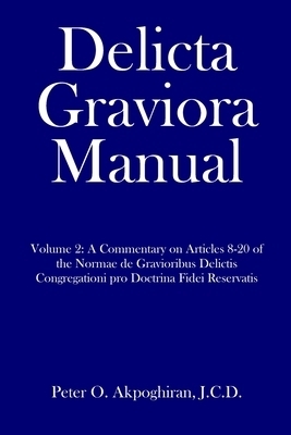 Delicta Graviora Manual: Volume 2: A Commentary on Articles 8-20 of the Normae de Gravioribus Delictis Congregationi pro Doctrina Fidei Reserva