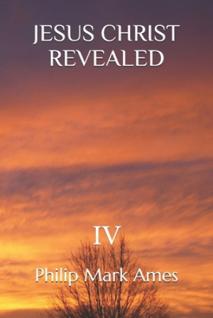 Jesus Christ Revealed IV