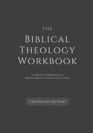 The Biblical Theology Workbook: A Personal Workbook for Tracing Biblical-Theological Themes