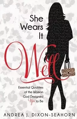 She Wears It Well: Essential Qualities of the Woman God Designed You to Be