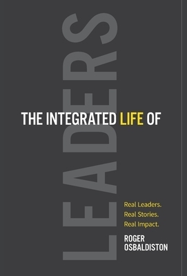 The Integrated Life of Leaders: Real Leaders. Real Stories. Real Impact.