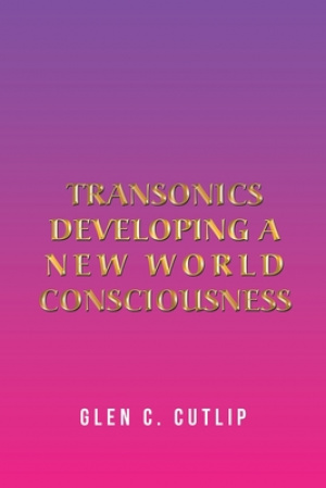 Transonics: Developing a New World Consciousness