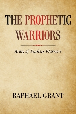 The Prophetic Warriors: Army of Fearless Warriors