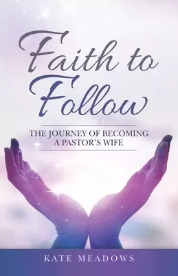 Faith to Follow: The Journey of Becoming a Pastor's Wife