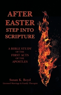 After Easter: Step into Scripture a Bible Study of the First Acts of the Apostles