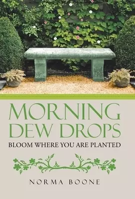 Morning Dew Drops: Bloom Where You Are Planted