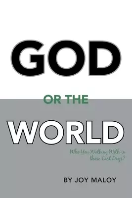 God or the World: Who You Walking with in These Last Days