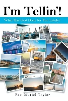 I'm Tellin'!: What Has God Done for You Lately?