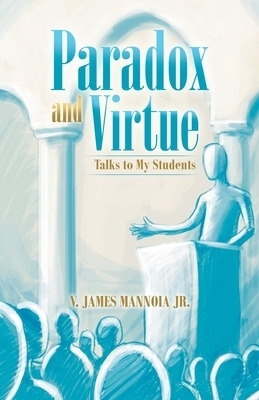 Paradox and Virtue: Talks to My Students