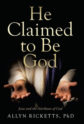 He Claimed to Be God: Jesus and the Attributes of God