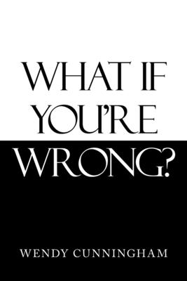 What If You'Re Wrong?