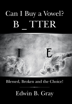 Can I Buy a Vowel?: Blessed, Broken and the Choice!