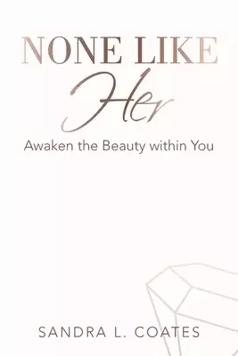 None Like Her: Awaken the Beauty Within You