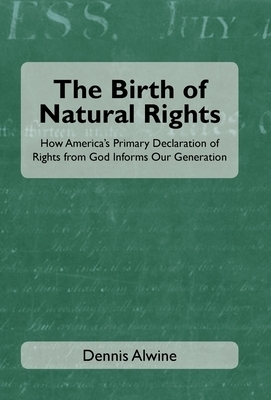 The Birth of Natural Rights: How America's Primary Declaration of Rights from God Informs Our Generation