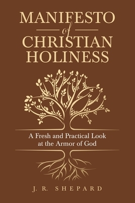 Manifesto of Christian Holiness: A Fresh and Practical Look at the Armor of God