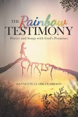 The Rainbow Testimony: Poetry and Songs with God's Promises
