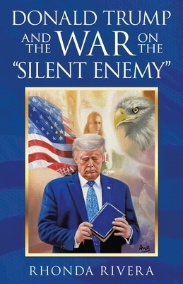 Donald Trump and the War on the "Silent Enemy"