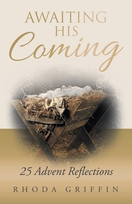 Awaiting His Coming: 25 Advent Reflections