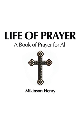 Life of Prayer: A Book of Prayer for All