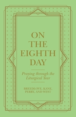 On the Eighth Day: Praying Through the Liturgical Year