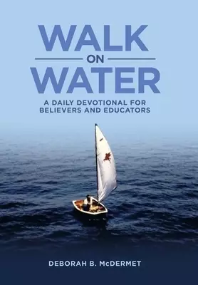 Walk on Water: A Daily Devotional for Believers and Educators