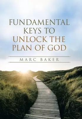 Fundamental Keys to Unlock the Plan of God