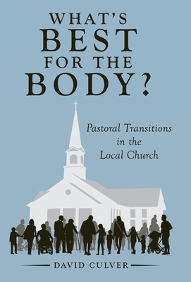 What's Best for the Body?: Pastoral Transitions in the Local Church