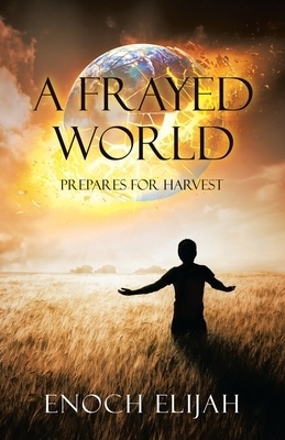 A Frayed World: Prepares for Harvest