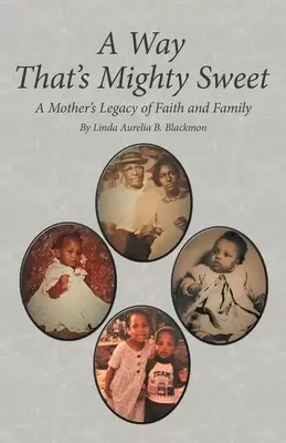 A Way  That's Mighty Sweet: A Mother's Legacy of Faith and Family