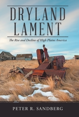 Dryland Lament: The Rise and Decline of High Plains America