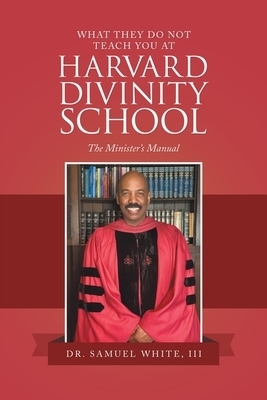 What They Do Not Teach You at Harvard Divinity School: The Minister's Manual