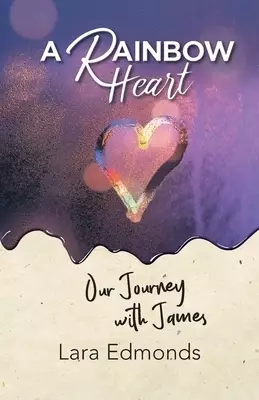 A Rainbow Heart: Our Journey with James