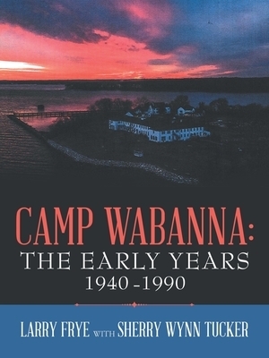 Camp Wabanna: the Early Years 1940-1990