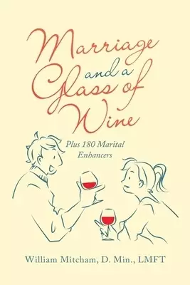 Marriage and a Glass of Wine: Plus 180 Marital Enhancers