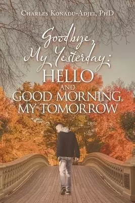 Goodbye, My Yesterday: Hello and Good Morning, My Tomorrow