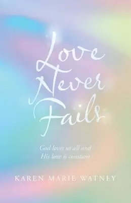 Love Never Fails: God Loves Us All and His Love Is Constant