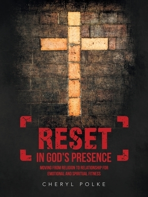 Reset in God's Presence: Moving from Religion to Relationship for Emotional and Spiritual Fitness