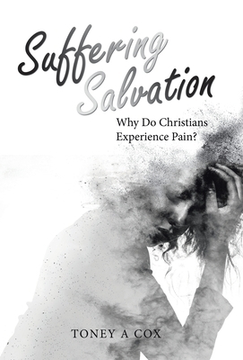 Suffering Salvation: Why Do Christians Experience Pain?