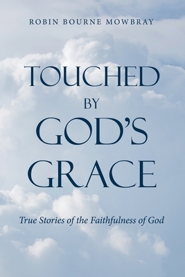 Touched by God's Grace: True Stories of the Faithfulness of God