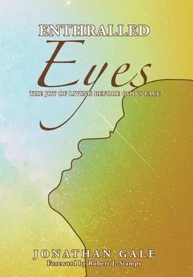 Enthralled Eyes: The Joy of Living Before God's Face